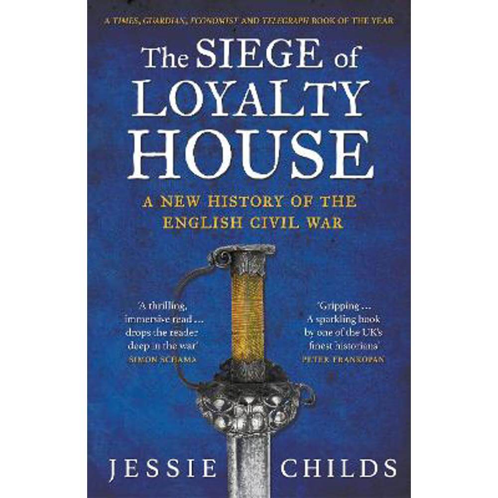 The Siege of Loyalty House: A new history of the English Civil War (Paperback) - Jessie Childs
